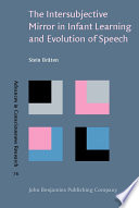 The intersubjective mirror in infant learning and evolution of speech /