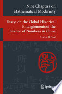 Nine Chapters on Mathematical Modernity : Essays on the Global Historical Entanglements of the Science of Numbers in China /