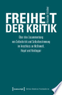 Freiheit der Kritik : Über den Zusammenhang von Selbstkritik und Selbstbestimmung im Anschluss an McDowell, Hegel und Heidegger /