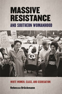 Massive resistance and southern womanhood : White women, class, and segregation /