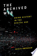 The archived web : doing history in the digital age /
