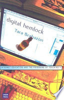 Digital hemlock : Internet education and the poisoning of teaching /