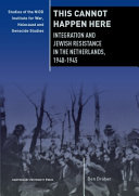 This cannot happen here : integration and Jewish resistance in the Netherlands, 1940-1945 /