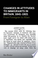 Changes in attitudes to immigrants in Britain, 1841-1921 : from foreigner to alien /