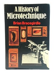 A history of microtechnique : the evolution of the microtome and the development of tissue preparation /