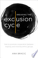 Breaking the exclusion cycle : how to promote cooperation between majority and minority ethnic groups /