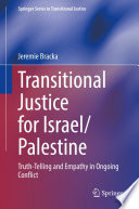 Transitional Justice for Israel/Palestine : Truth-Telling and Empathy in Ongoing Conflict /