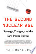 The second nuclear age : strategy, danger, and the new power politics /