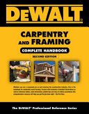 Dewalt carpentry and framing complete handbook /