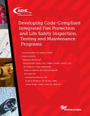 Developing code-compliant integrated fire protection and life safety inspection, testing and maintenance programs /
