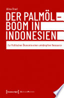 Der Palmölboom in Indonesien : Zur Politischen Ökonomie einer umkämpften Ressource /