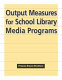 Output measures for school library media programs /