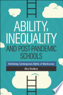ABILITY, INEQUALITY AND POST-PANDEMIC SCHOOLS : rethinking contemporary myths of meritocracy.
