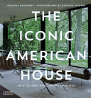 The iconic American house : architectural masterworks since 1900 /