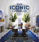 The iconic interior : private spaces of leading artists, architects, and designers /