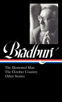 Ray Bradbury : The illustrated man ; The October country ; other stories /