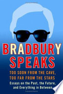 Bradbury speaks : too soon from the cave, too far from the stars /