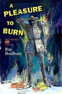 A pleasure to burn : Fahrenheit 451 stories /