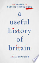A useful history of Britain : the politics of getting things done /
