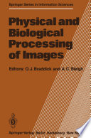Physical and Biological Processing of Images : Proceedings of an International Symposium Organised by the Rank Prize Funds, London, England, 27-29 September, 1982 /