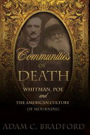 Communities of death : Whitman, Poe, and the American culture of mourning /