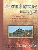 Structure protection in the I-zone : focusing your wildland experience for the urban interface /