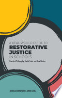 A Real-World Guide to Restorative Justice in Schools : Practical Philosophy, Useful Tools, and True Stories.