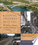 Keeping Ontario moving : the history of roads and road building in Ontario /