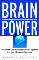 Brain power : maximize communication and cognition for your business success /