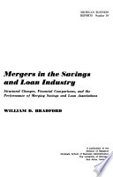 Mergers in the savings and loan industry : structural changes, financial comparisons, and the performance of merging savings and loan associations /