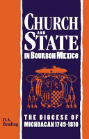 Church and state in Bourbon Mexico : the Diocese of Michoacán, 1749-1810 /