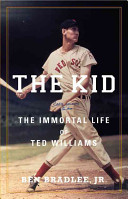 The kid : the immortal life of Ted Williams /