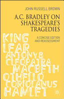 A.C. Bradley on Shakespeare's tragedies : a concise edition and reassessment /