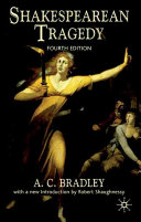 Shakespearean tragedy : lectures on Hamlet, Othello, King Lear, Macbeth /