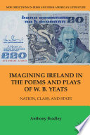 Imagining Ireland in the Poems and Plays of W. B. Yeats : Nation, Class, and State /