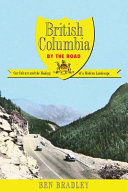British Columbia by the road : car culture and the making of a modern landscape /