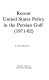 Recent United States policy in the Persian Gulf (1971-82) /