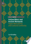 Outlaw Bikers and ancient warbands hyper-masculinity and cultural continuity /