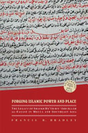 Forging Islamic power and place : the legacy of Shaykh Dā'ūd bin 'Abd Allāh al-Faṭānī in Mecca and Southeast Asia /