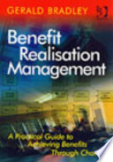 Benefit realisation management : a practical guide for achieving benefits through change /