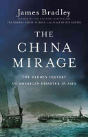 The China mirage : the hidden history of American disaster in Asia /