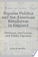 Popular politics and the American Revolution in England : petitions, the crown, and public opinion /