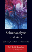 Schizoanalysis and Asia : Deleuze, Guattari and postmedia /