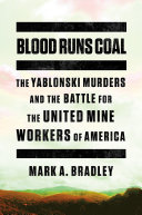 Blood runs coal : the Yablonski murders and the battle for the United Mine Workers of America /