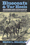 Bluecoats and Tar Heels : soldiers and civilians in Reconstruction North Carolina /