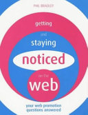 Getting and staying noticed on the Web : your Web promotion questions answered /