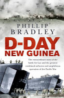 D-Day New Guinea : the extraordinary story of the battle for Lae and the greatest combined airborne and amphibious operation of the Pacific War /