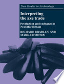 Interpreting the axe trade : production and exchange in Neolithic Britain /