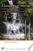 A geography of offerings : deposits of valuables in the landscapes of ancient Europe /