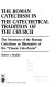 The Roman catechism in the catechetical tradition of the church : the structure of the Roman catechism as illustrative of the "classic catechesis" /